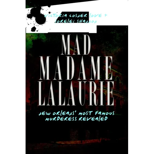 Mad Madame Lalaurie: New Orleans' Most Famous Murderess Revealed - Paperback
