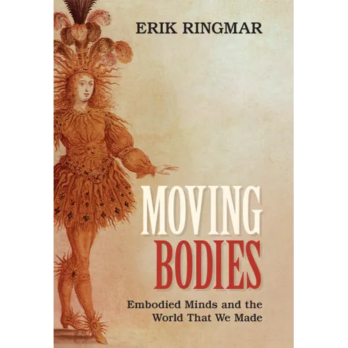 Moving Bodies: Embodied Minds and the World That We Made - Hardcover