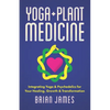 Yoga & Plant Medicine: Integrating Yoga & Psychedelics for Your Healing, Growth & Transformation - Paperback