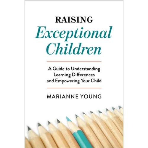 Raising Exceptional Children: A Guide to Understanding Learning Differences and Empowering Your Child - Paperback