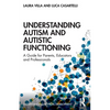 Understanding Autism and Autistic Functioning: A Guide for Parents, Educators and Professionals - Paperback