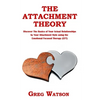 The Attachment Theory: Discover the Basics of Your Actual Relationships by Your Attachment Style using the Emotional Focused Therapy (EFT) - Paperback