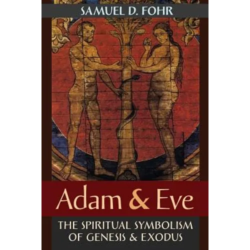Adam & Eve: The Spiritual Symbolism of Genesis & Exodus - Paperback