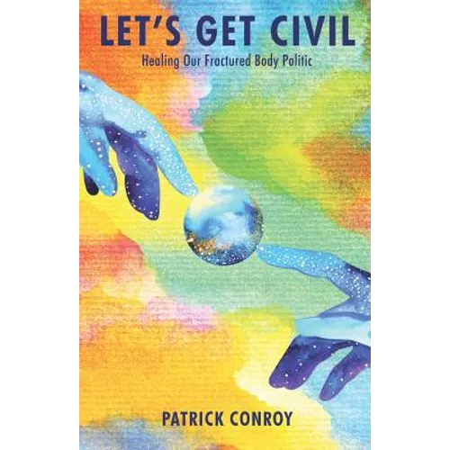 Let's Get Civil - Healing Our Fractured Body Politic - Paperback