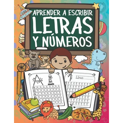 Aprender A Escribir Letras Y Números: Ejercicios Para Escribir El Alfabeto Y Los Números Del 1 Al 20 - Paperback