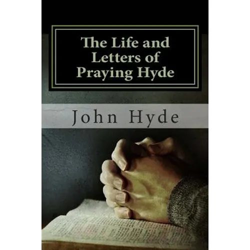 The Life and Letters of Praying Hyde - Paperback