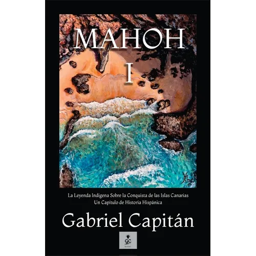 MAHOH Libro I: La leyenda indígena sobre la conquista de las Islas Canarias, un capítulo de historia hispánica. - Paperback