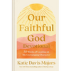 Our Faithful God Devotional: 52 Weeks of Leaning on His Unchanging Character - Hardcover