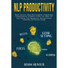 NLP Productivity: Reach Success Using Neuro-Linguistic Programming Transformational Confidence Creator Life Habits 2.0: Goal Setting, Ti - Paperback