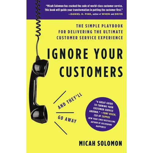 Ignore Your Customers (and They'll Go Away): The Simple Playbook for Delivering the Ultimate Customer Service Experience - Paperback
