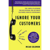 Ignore Your Customers (and They'll Go Away): The Simple Playbook for Delivering the Ultimate Customer Service Experience - Paperback
