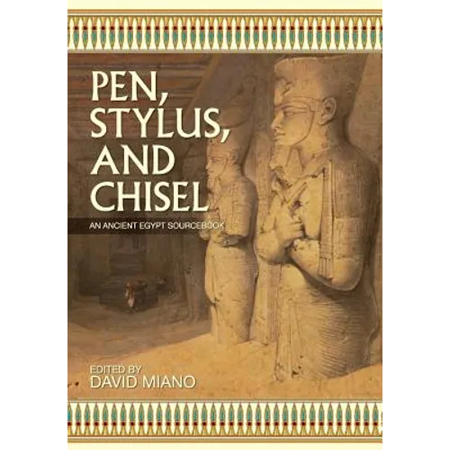 Pen, Stylus, and Chisel: An Ancient Egypt Sourcebook - Paperback