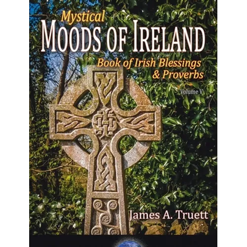 Book of Irish Blessings & Proverbs: Mystical Moods of Ireland, Vol. V - Hardcover