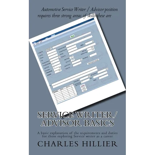 Service Writer/Advisor Basics: A basic explanation of the requirements and duties for those exploring Service writer as a career - Paperback