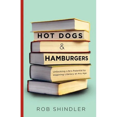 Hot Dogs and Hamburgers: Unlocking Life's Potential by Inspiring Literacy at Any Age - Paperback