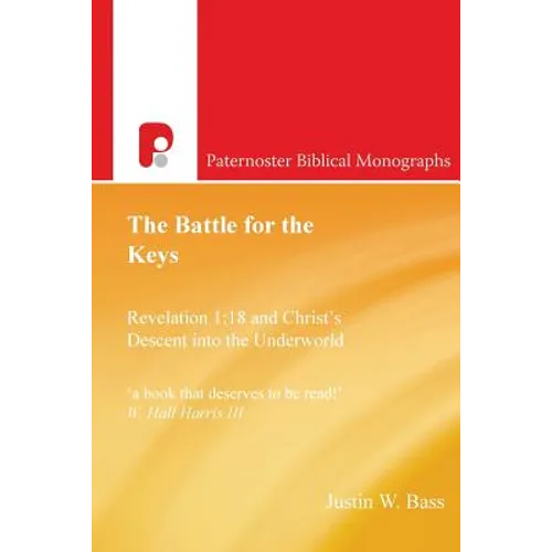 The Battle for the Keys: Revelation 1:18 and Christ's Descent Into the Underworld - Paperback
