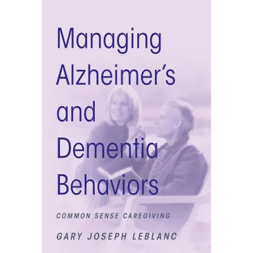Managing Alzheimer's and Dementia Behaviors: Common Sense Caregiving - Paperback
