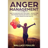 Anger Management: How to Overcome Hurts and Anger - Improve Your Relationship, Neutralize Hostility and Abuse to Stay Productive and Positive - Paperback