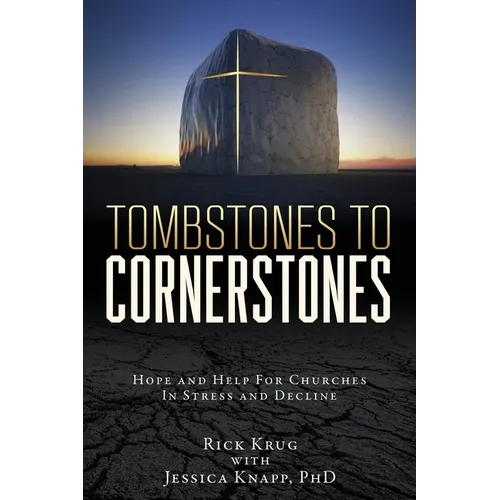 Tombstones To Cornerstones: Hope and Help For Churches In Stress and Decline - Paperback