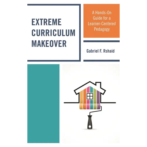 Extreme Curriculum Makeover: A Hands-On Guide for a Learner-Centered Pedagogy - Paperback