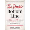 The Double Bottom Line: How Compassionate Leaders Captivate Hearts and Deliver Results - Hardcover