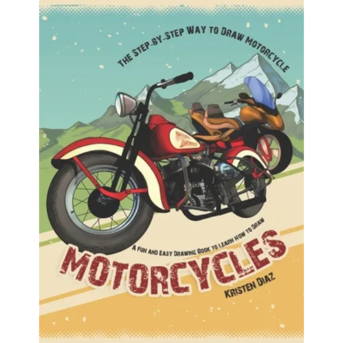 The Step-by-Step Way to Draw Motorcycle: A Fun and Easy Drawing Book to Learn How to Draw Motorcycles - Paperback