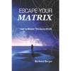 Escape Your Matrix: How To Master The Game Of Life - Paperback