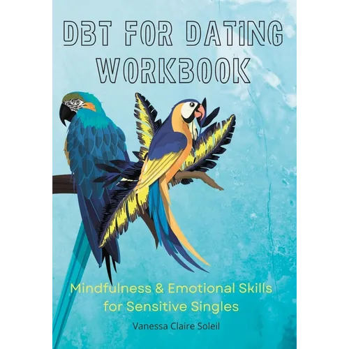 DBT for Dating Workbook: Mindfulness and Emotional Skills for Sensitive Singles - Paperback
