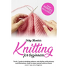 Knitting for Beginners: The A-Z guide to knitting patterns and stitches with pictures and illustrations. How to enjoy yourself while at home e - Paperback