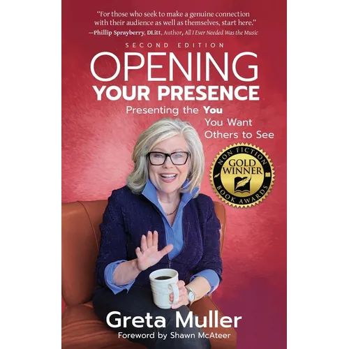 Opening Your Presence: Presenting the YOU You Want Others to See - Paperback
