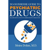 No-Nonsense Guide to Psychiatric Drugs: Including Mental Effects of Common Non-Psych Medications - Paperback