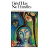 Grief Has No Handles: Poems for the Brave of Heart - Paperback