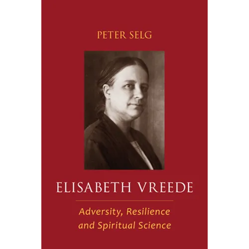 Elisabeth Vreede: Adversity, Resilience, and Spiritual Science - Paperback