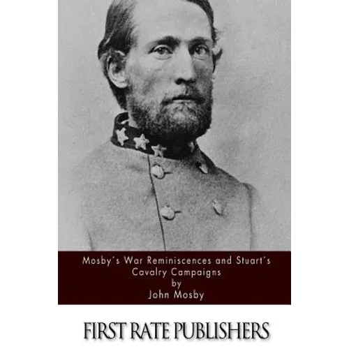 Mosby's War Reminiscences and Stuart's Cavalry Campaigns - Paperback