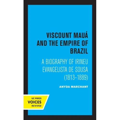 Viscount Maua and the Empire of Brazil: A Biography of Irineu Evangelista de Sousa (1813-1889) - Paperback