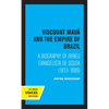Viscount Maua and the Empire of Brazil: A Biography of Irineu Evangelista de Sousa (1813-1889) - Paperback