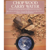 Chop Wood, Carry Water: A Guide to Finding Spiritual Fulfillment in Everyday Life - Paperback