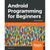 Android Programming for Beginners - Second Edition: Build in-depth, full-featured Android 9 Pie apps starting from zero programming experience - Paperback