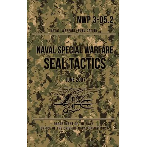 NWP 3-05.2 Naval Special Warfare SEAL Tactics: June 2007 - Paperback