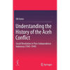 Understanding the History of the Aceh Conflict: Social Revolution in Post-Independence Indonesia (1945-1949) - Hardcover