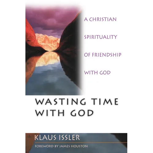 Wasting Time with God: A Christian Spirituality of Friendship with God - Paperback