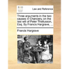 Three Arguments in the Two Causes in Chancery, on the Last Will of Peter Thellusson, Esq. by Francis Hargrave, ... - Paperback