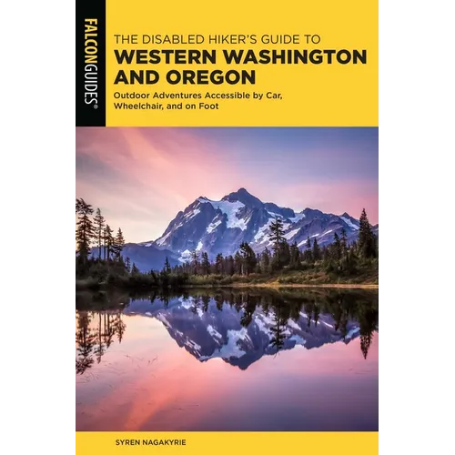 Disabled Hiker's Guide to Western Washington and Oregon: Outdoor Adventures Accessible by Car, Wheelchair, and on Foot - Paperback