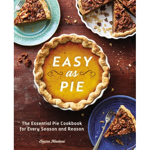 Easy as Pie: The Essential Pie Cookbook for Every Season and Reason - Paperback