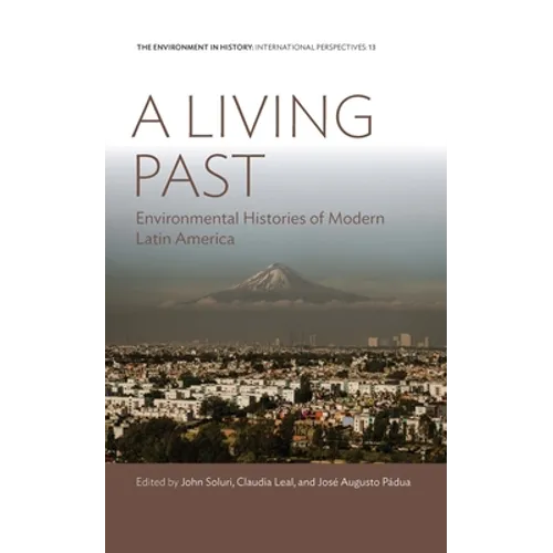 A Living Past: Environmental Histories of Modern Latin America - Paperback