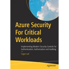 Azure Security for Critical Workloads: Implementing Modern Security Controls for Authentication, Authorization and Auditing - Paperback