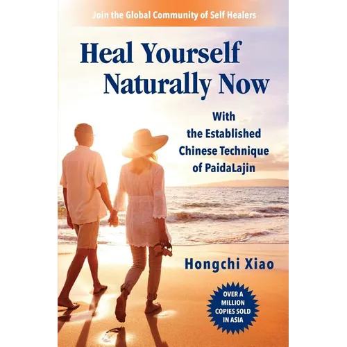 Heal Yourself Naturally Now: With the Established Chinese Technique of PaidaLajin - Paperback