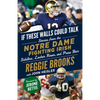 If These Walls Could Talk: Notre Dame Fighting Irish: Stories from the Notre Dame Fighting Irish Sideline, Locker Room, and Press Box - Paperback