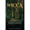 Wicca: This Book Includes: Wicca For Beginners & Wicca Spells. Discover The Power of Wicca, Wiccan Spells, Herbal Magic, Essential Oils & Witchcraft R - Hardcover