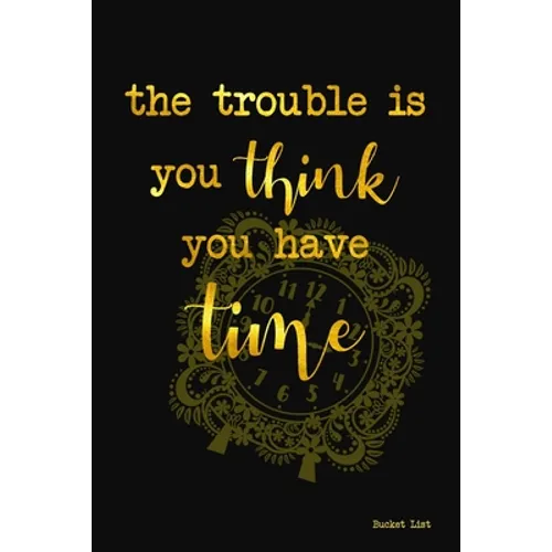 Bucket List: The Trouble Is You Think You Have Time Couples Travel Bucket List - Paperback